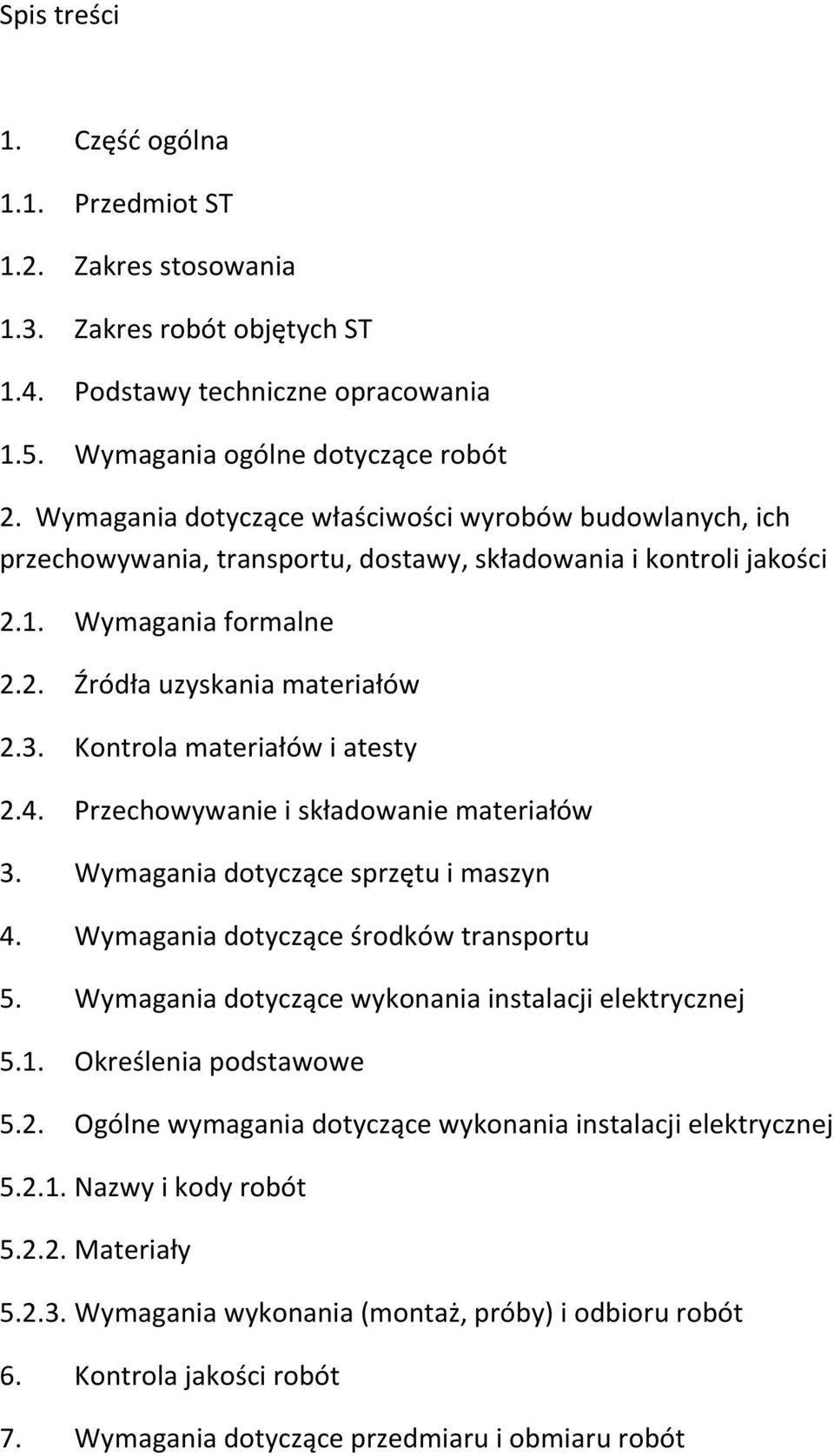 Kontrola materiałów i atesty 2.4. Przechowywanie i składowanie materiałów 3. Wymagania dotyczące sprzętu i maszyn 4. Wymagania dotyczące środków transportu 5.