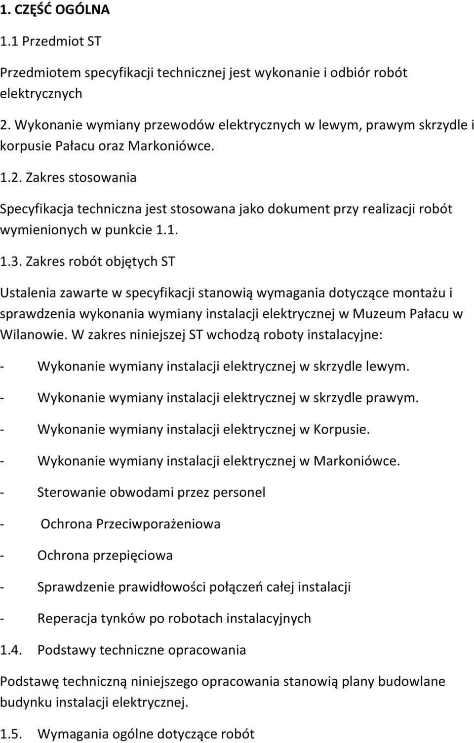 Zakres stosowania Specyfikacja techniczna jest stosowana jako dokument przy realizacji robót wymienionych w punkcie 1.1. 1.3.