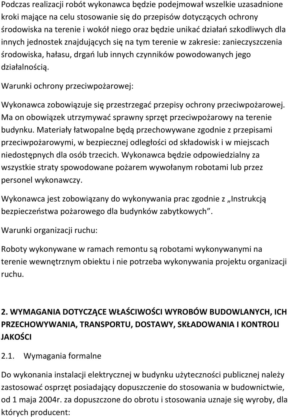 Warunki ochrony przeciwpożarowej: Wykonawca zobowiązuje się przestrzegać przepisy ochrony przeciwpożarowej. Ma on obowiązek utrzymywać sprawny sprzęt przeciwpożarowy na terenie budynku.