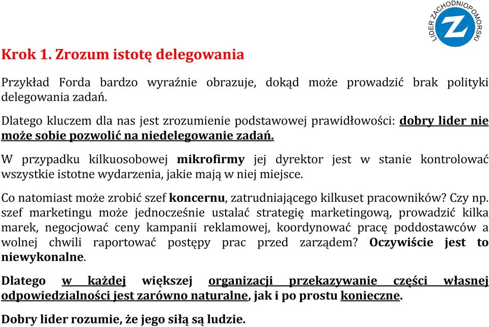 W przypadku kilkuosobowej mikrofirmy jej dyrektor jest w stanie kontrolować wszystkie istotne wydarzenia, jakie mają w niej miejsce.