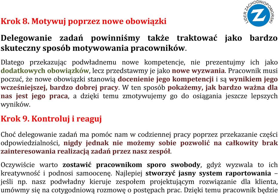 Pracownik musi poczuć, że nowe obowiązki stanowią docenienie jego kompetencji i są wynikiem jego wcześniejszej, bardzo dobrej pracy.