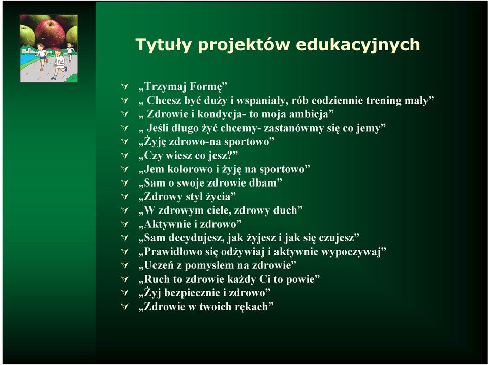 Jem kolorowo i żyję na sportowo Sam o swoje zdrowie dbam Zdrowy styl życia W zdrowym ciele, zdrowy duch Aktywnie i zdrowo Sam decydujesz,