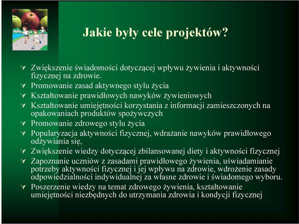 Promowanie zdrowego stylu życia Popularyzacja aktywności fizycznej, wdrażanie nawyków prawidłowego odżywiania się, Zwiększenie wiedzy dotyczącej zbilansowanej diety i aktywności fizycznej Zapoznanie