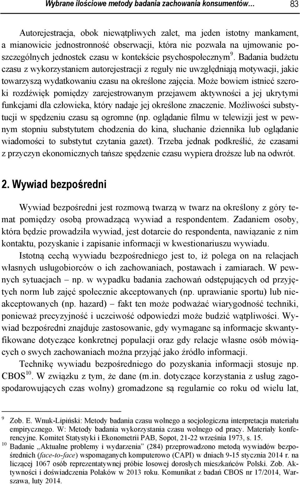 Badania budżetu czasu z wykorzystaniem autorejestracji z reguły nie uwzględniają motywacji, jakie towarzyszą wydatkowaniu czasu na określone zajęcia.
