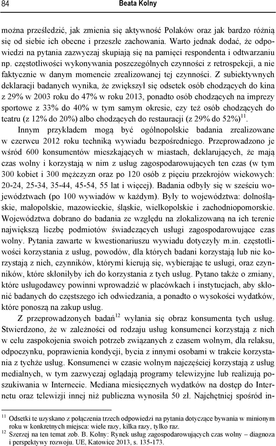 częstotliwości wykonywania poszczególnych czynności z retrospekcji, a nie faktycznie w danym momencie zrealizowanej tej czynności.