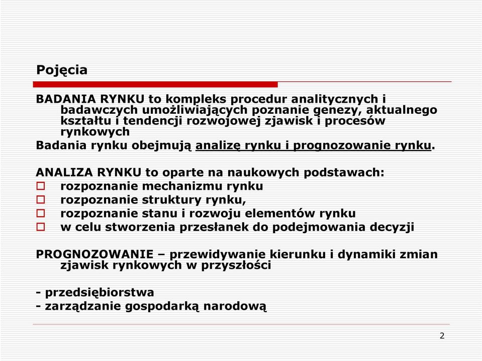 ANALIZA RYNKU to oparte na naukowych podstawach: rozpoznanie mechanizmu rynku rozpoznanie struktury rynku, rozpoznanie stanu i rozwoju elementów