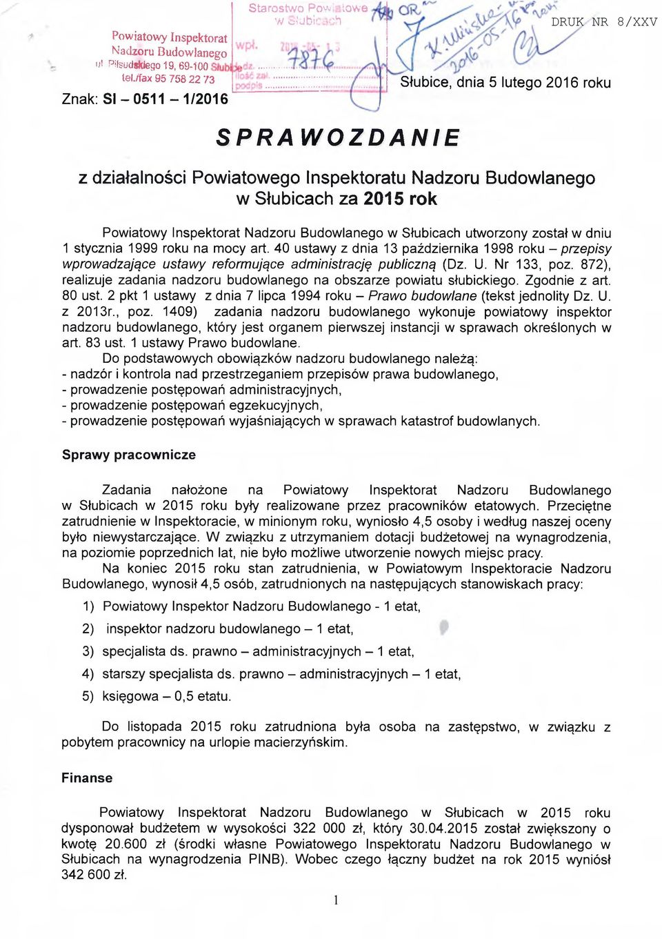 rok Powiatowy Inspektorat Nadzoru Budowlanego w Słubicach utworzony został w dniu 1 stycznia 1999 roku na mocy art.