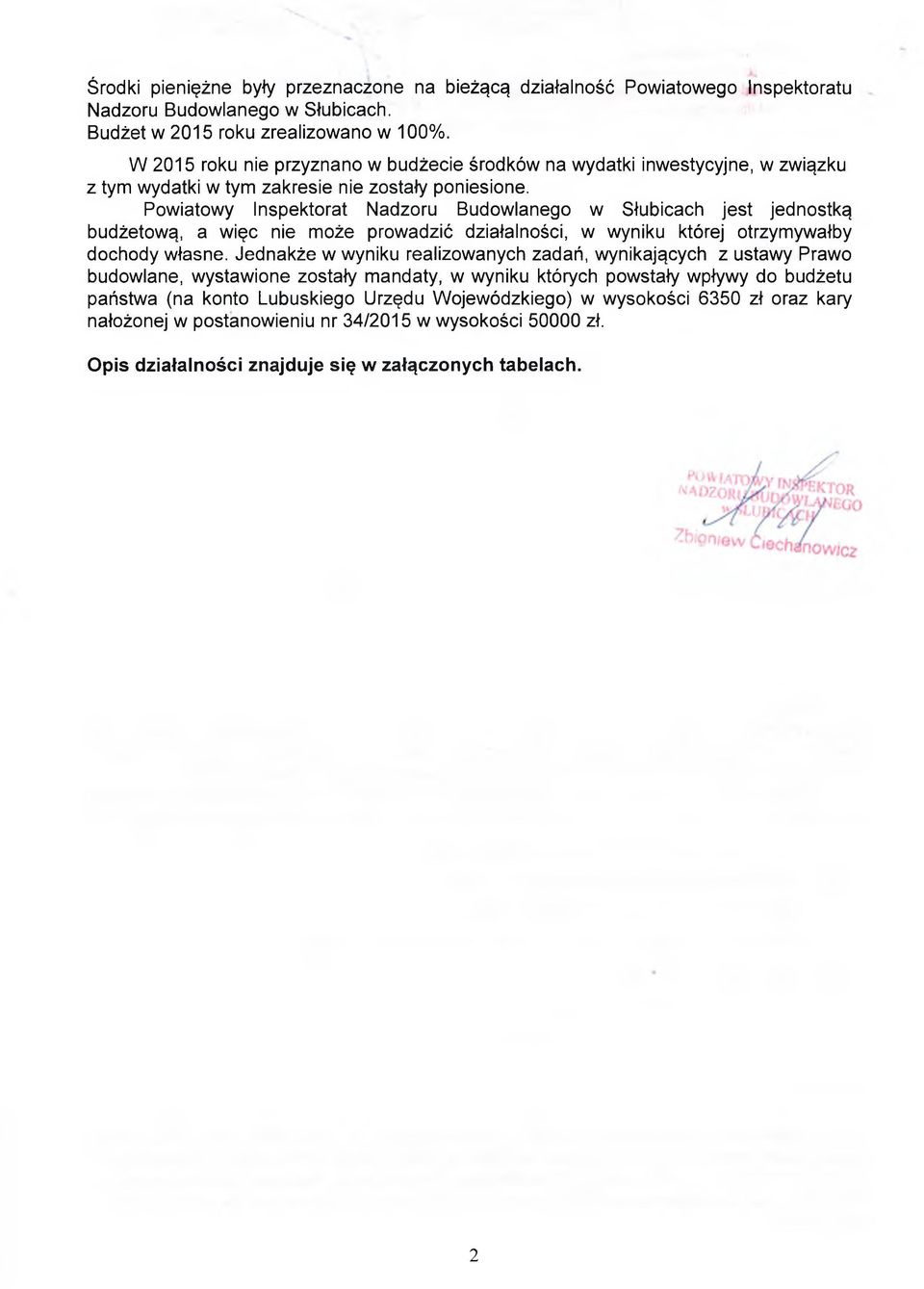 Powiatowy Inspektorat Nadzoru Budowlanego w Słubicach jest jednostką budżetową, a więc nie może prowadzić działalności, w wyniku której otrzymywałby dochody własne.