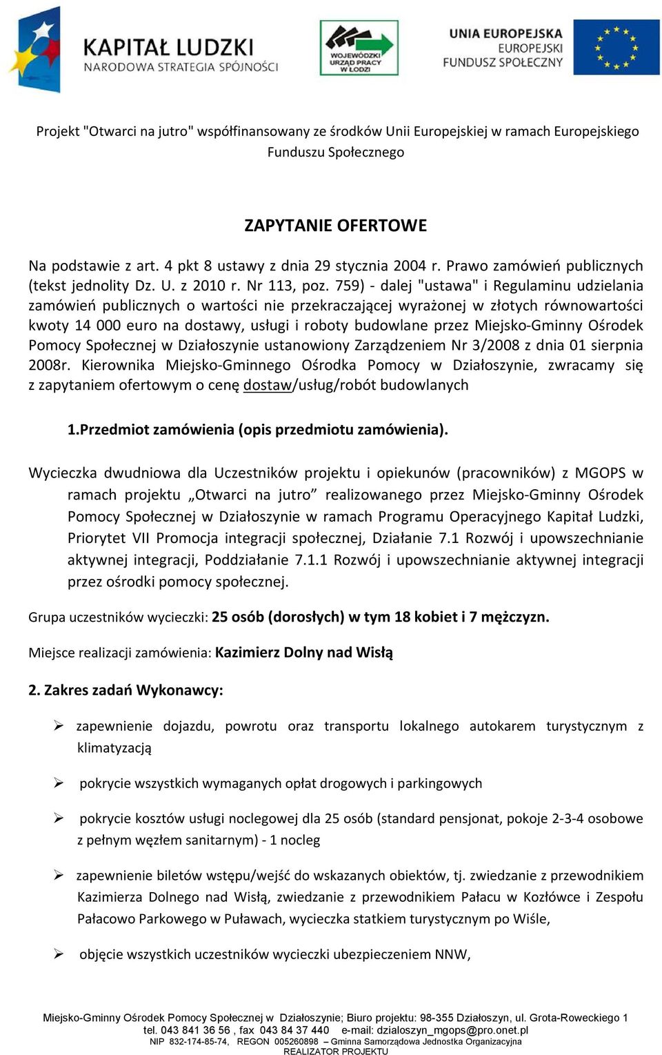 Miejsko-Gminny Ośrodek Pomocy Społecznej w Działoszynie ustanowiony Zarządzeniem Nr 3/2008 z dnia 01 sierpnia 2008r.