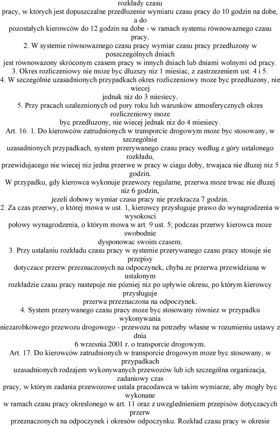Okres rozliczeniowy nie moze byc dłuzszy niz 1 miesiac, z zastrzezeniem ust. 4 i 5. 4. W szczególnie uzasadnionych przypadkach okres rozliczeniowy moze byc przedłuzony, nie wiecej jednak niz do 3 miesiecy.