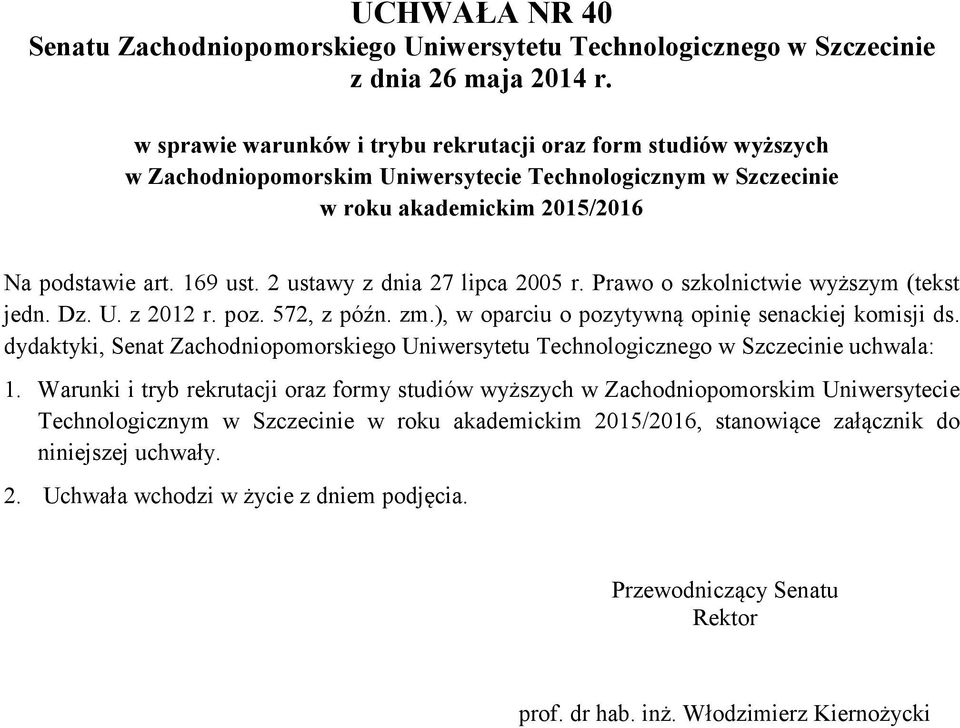 2 ustawy z dnia 27 lipca 2005 r. Prawo o szkolnictwie wyższym (tekst jedn. Dz. U. z 2012 r. poz. 572, z późn. zm.), w oparciu o pozytywną opinię senackiej komisji ds.