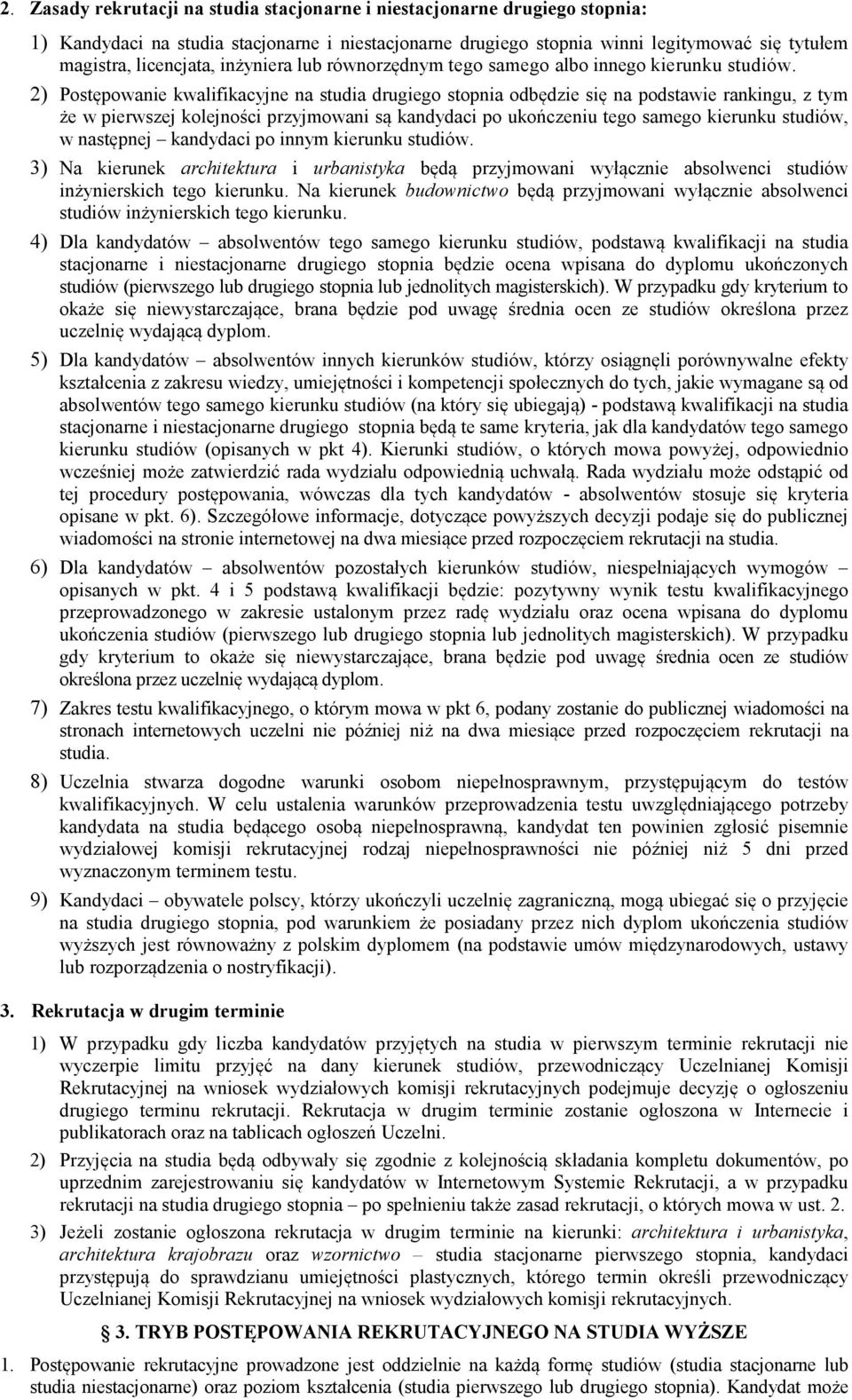 2) Postępowanie kwalifikacyjne na studia drugiego stopnia odbędzie się na podstawie rankingu, z tym że w pierwszej kolejności przyjmowani są kandydaci po ukończeniu tego samego kierunku studiów, w