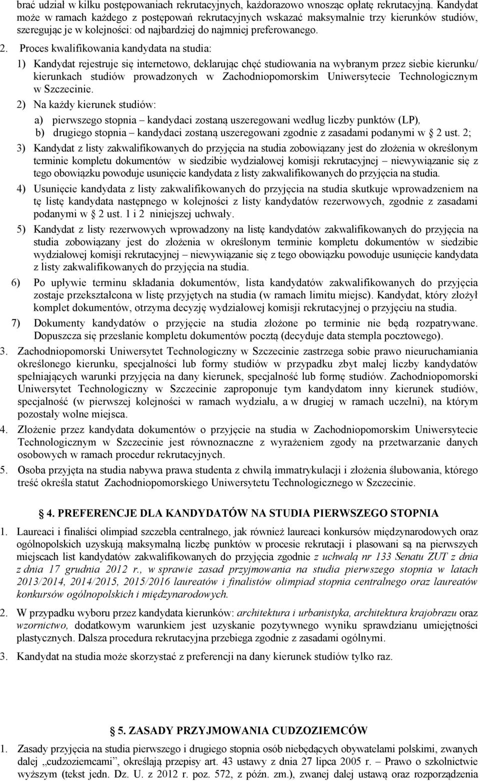 Proces kwalifikowania kandydata na studia: 1) Kandydat rejestruje się internetowo, deklarując chęć studiowania na wybranym przez siebie kierunku/ kierunkach studiów prowadzonych w Zachodniopomorskim
