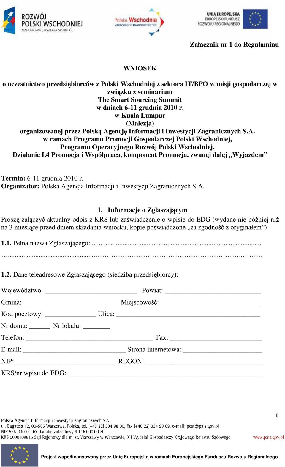 4 Promocja i Współpraca, komponent Promocja, zwanej dalej Wyjazdem Termin: 6-11 grudnia 2010 r. Organizator: Polska Agencja Informacji i Inwestycji Zagranicznych S.A. 1.
