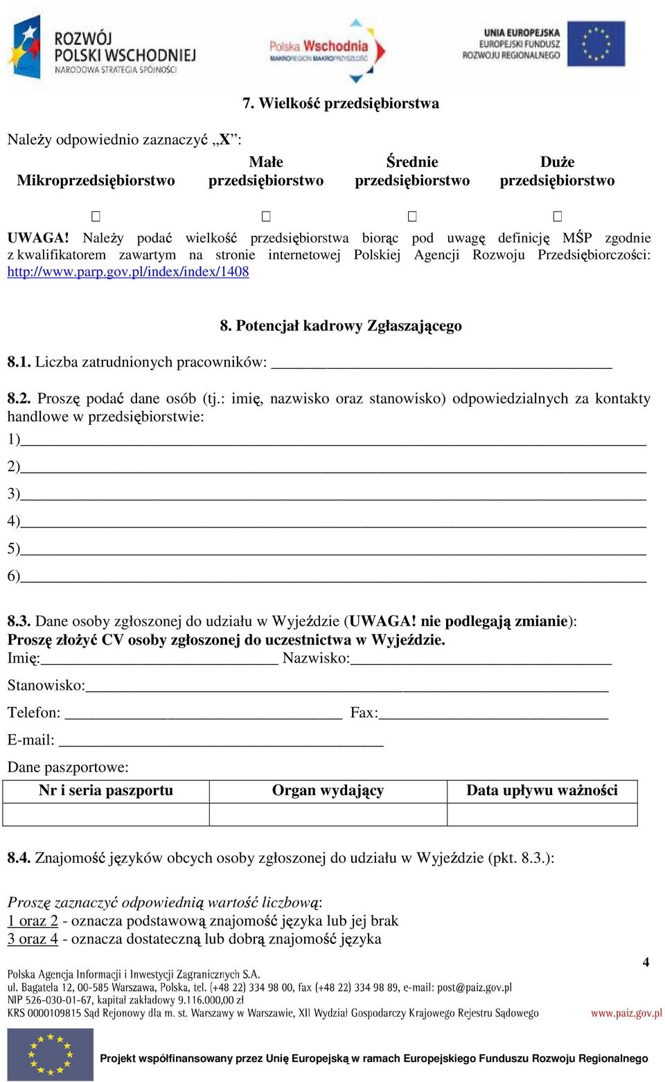 pl/index/index/1408 8. Potencjał kadrowy Zgłaszającego 8.1. Liczba zatrudnionych pracowników: 8.2. Proszę podać dane osób (tj.