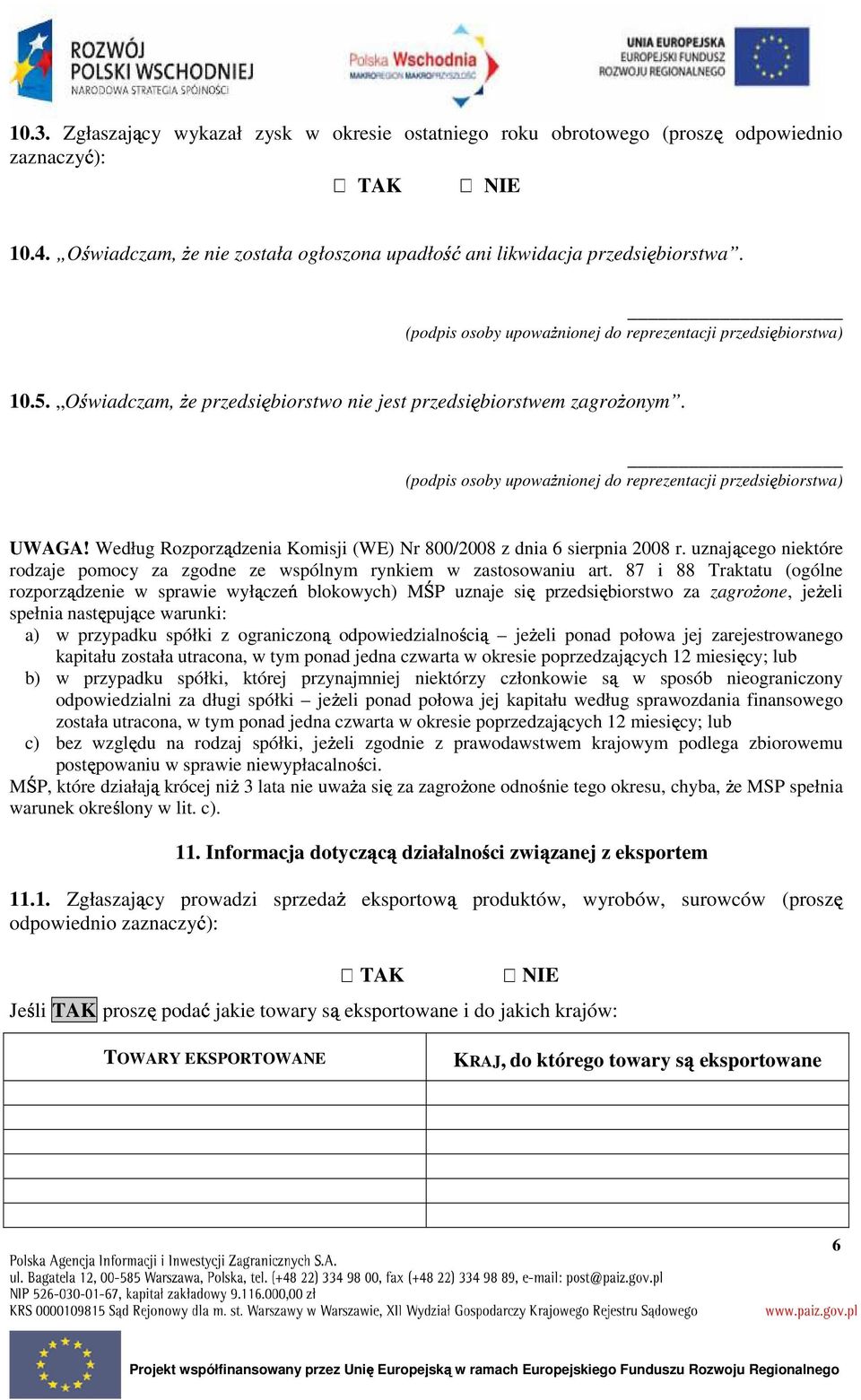 (podpis osoby upowaŝnionej do reprezentacji przedsiębiorstwa) w sposób nieograniczony UWAGA! Według Rozporządzenia Komisji (WE) Nr 800/2008 z dnia 6 sierpnia 2008 r.