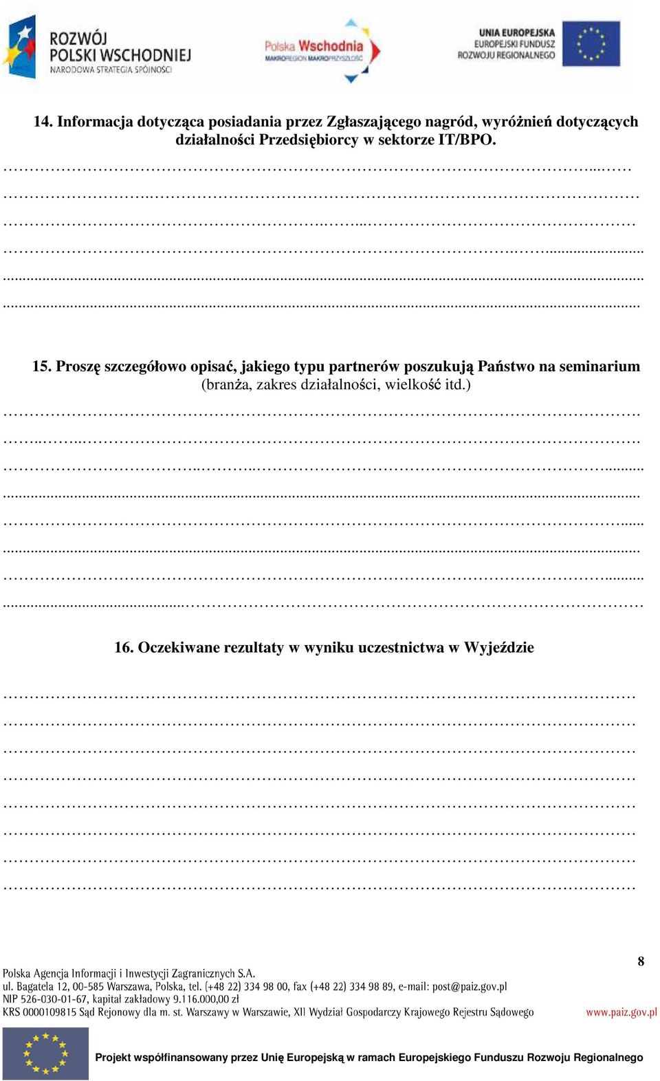 Proszę szczegółowo opisać, jakiego typu partnerów poszukują Państwo na seminarium (branŝa,