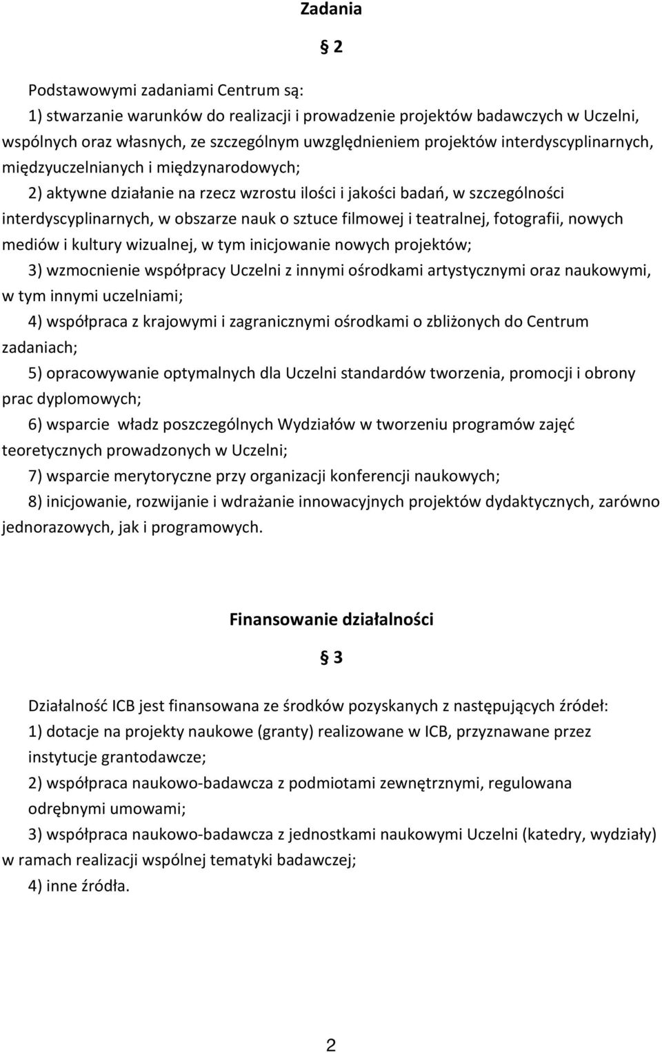 teatralnej, fotografii, nowych mediów i kultury wizualnej, w tym inicjowanie nowych projektów; 3) wzmocnienie współpracy Uczelni z innymi ośrodkami artystycznymi oraz naukowymi, w tym innymi