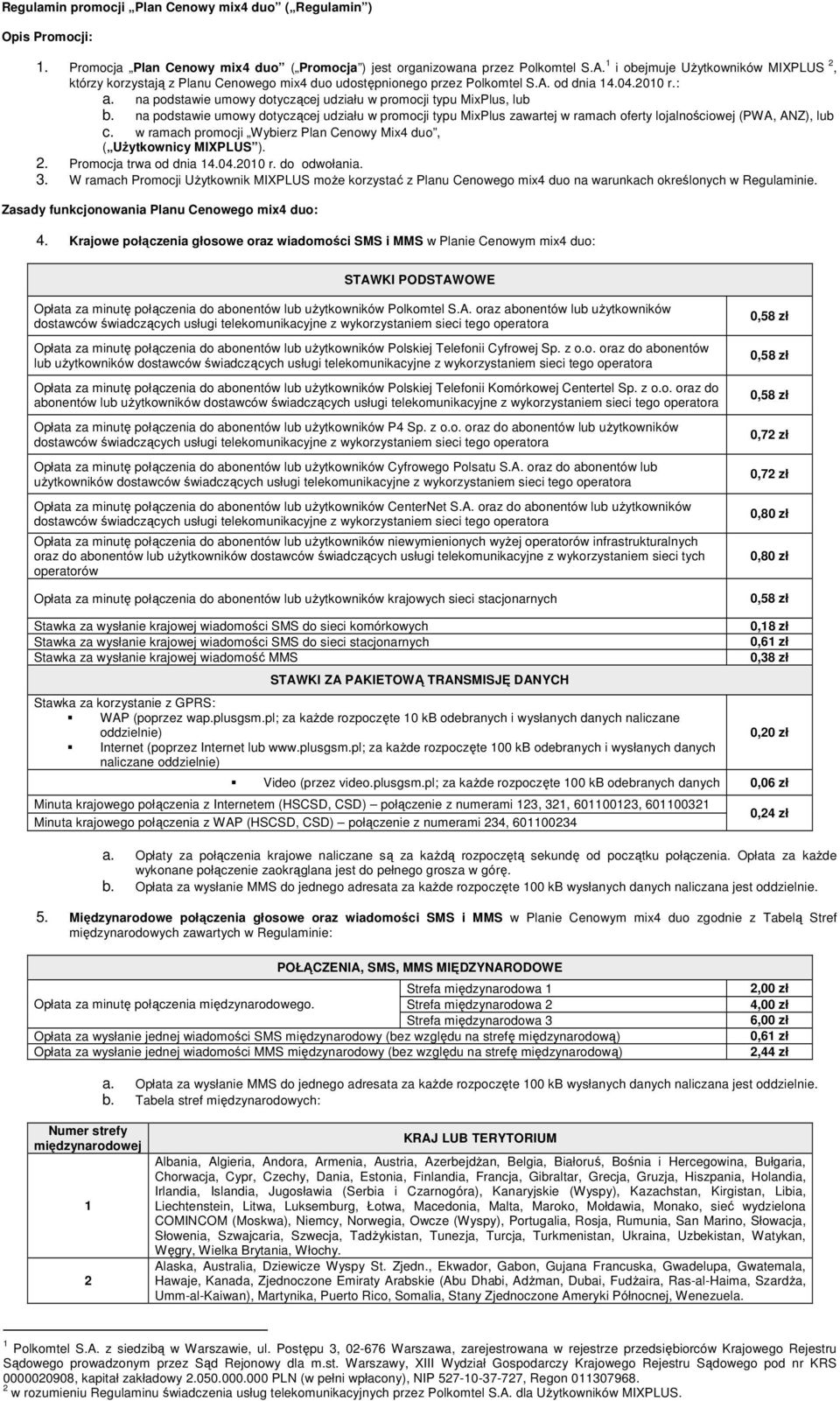 na podstawie umowy dotyczącej udziału w promocji typu MixPlus, lub b. na podstawie umowy dotyczącej udziału w promocji typu MixPlus zawartej w ramach oferty lojalnościowej (PWA, ANZ), lub c.