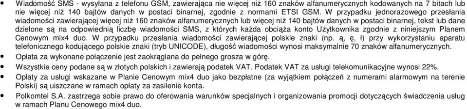 liczbę wiadomości SMS, z których każda obciąża konto Użytkownika zgodnie z niniejszym Planem Cenowym mix4 duo. W przypadku przesłania wiadomości zawierającej polskie znaki (np.