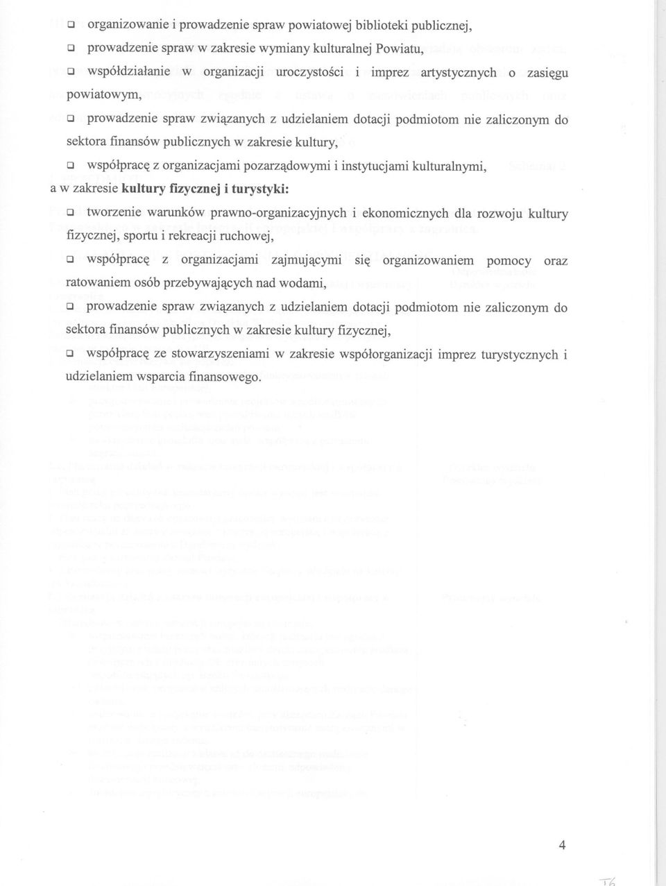 pozarzadowymi i instytucjami kulturalnymi, a w zakresie kultury nzycznej i turystyki: o tworzenie warunków prawno-organizac)jnych i ekonomicznych dla rozwoju kultury fizycznej, sportu i rekreacji