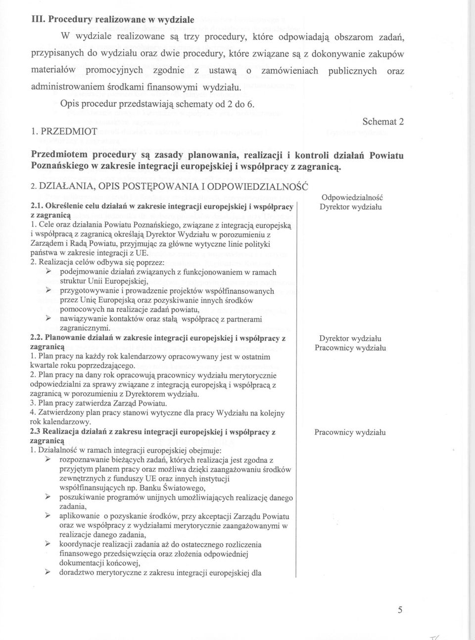 materialów promocyjnych zgodnie z ustawa o zamówieniach publicznych oraz administrowaniem srodkami finansowymi wydzialu. Opis procedur przedstawiaja schematy od 2 do 6. 1.