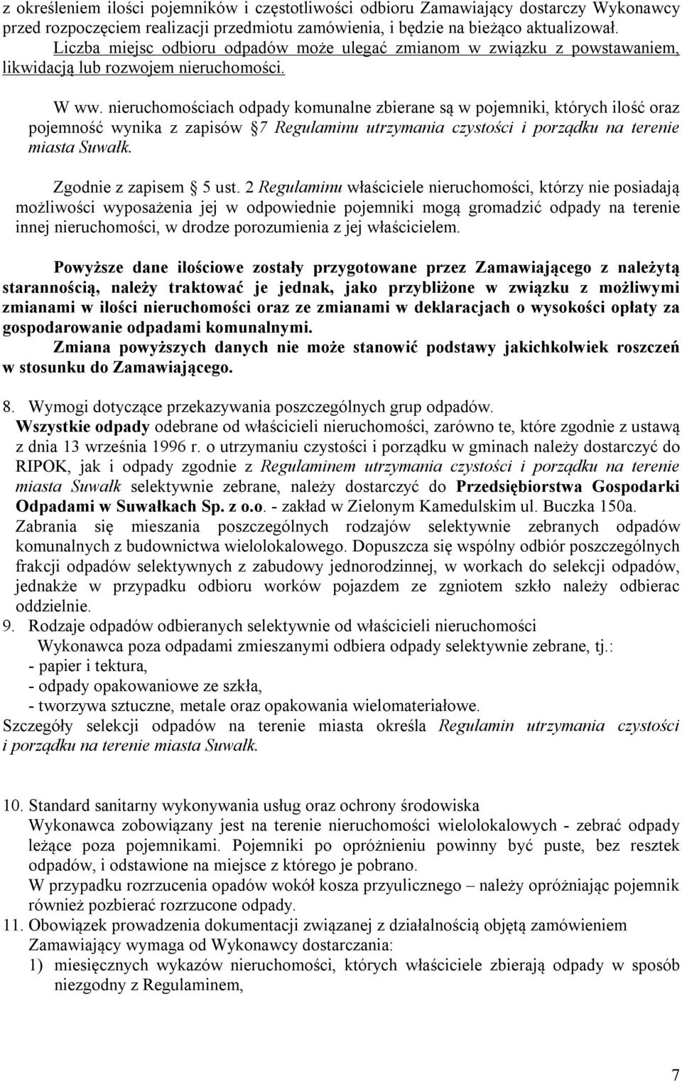 nieruchomościach odpady komunalne zbierane są w pojemniki, których ilość oraz pojemność wynika z zapisów 7 Regulaminu utrzymania czystości i porządku na terenie miasta Suwałk. Zgodnie z zapisem 5 ust.
