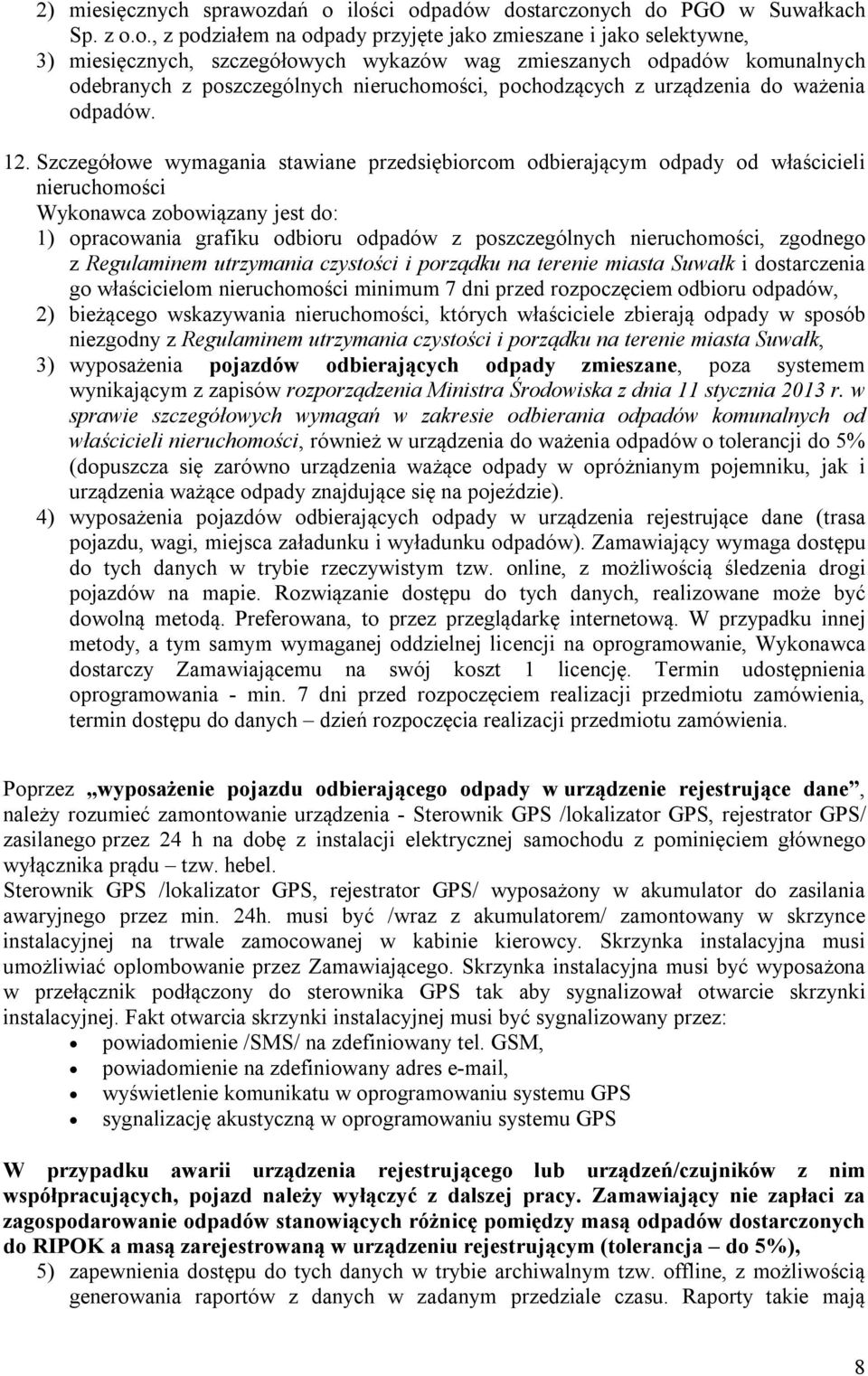 ilości odpadów dostarczonych do PGO w Suwałkach Sp. z o.o., z podziałem na odpady przyjęte jako zmieszane i jako selektywne, 3) miesięcznych, szczegółowych wykazów wag zmieszanych odpadów komunalnych