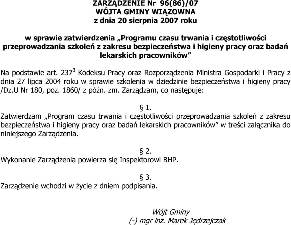 237 3 Kodeksu Pracy oraz Rozporządzenia Ministra Gospodarki i Pracy z dnia 27 lipca 2004 roku w sprawie szkolenia w dziedzinie bezpieczeństwa i higieny pracy /Dz.U Nr 180, poz. 1860/ z późn. zm.