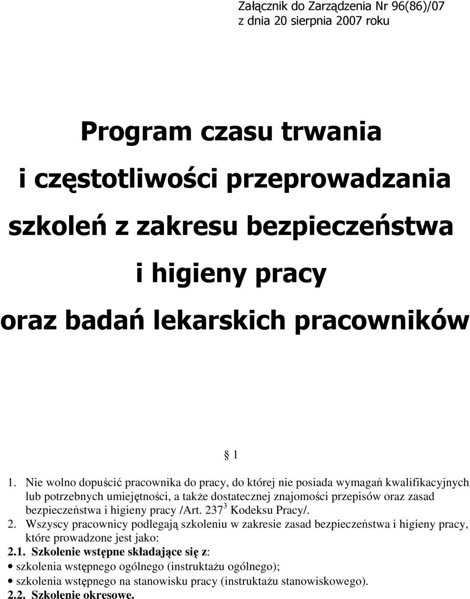 Nie wolno dopuścić pracownika do pracy, do której nie posiada wymagań kwalifikacyjnych lub potrzebnych umiejętności, a także dostatecznej znajomości przepisów oraz zasad bezpieczeństwa i