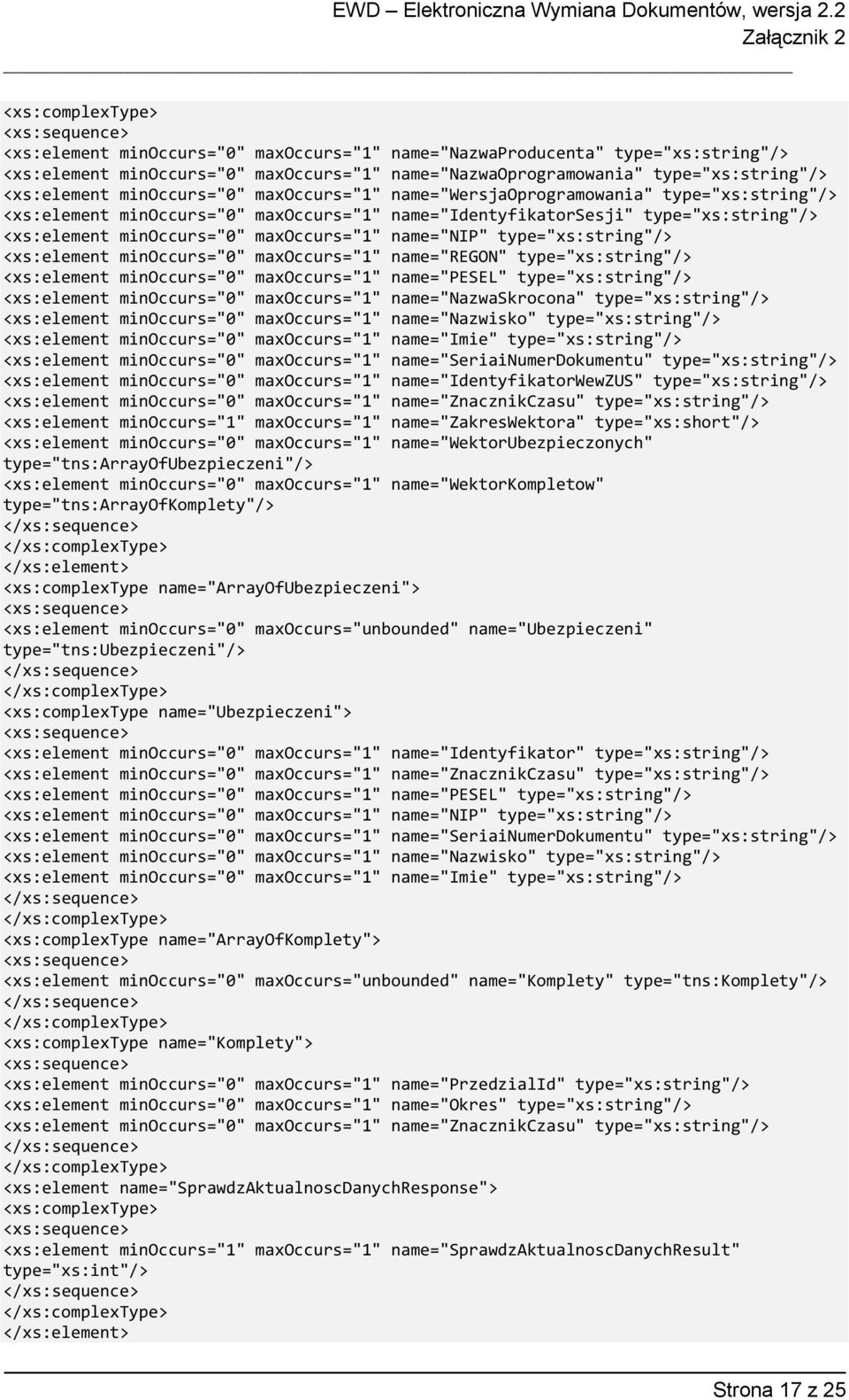 type="xs:string"/> <xs:element minoccurs="0" maxoccurs="1" name="regon" type="xs:string"/> <xs:element minoccurs="0" maxoccurs="1" name="pesel" type="xs:string"/> <xs:element minoccurs="0"