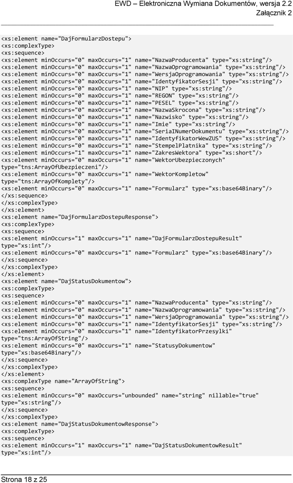 <xs:element minoccurs="0" maxoccurs="1" name="nip" type="xs:string"/> <xs:element minoccurs="0" maxoccurs="1" name="regon" type="xs:string"/> <xs:element minoccurs="0" maxoccurs="1" name="pesel"