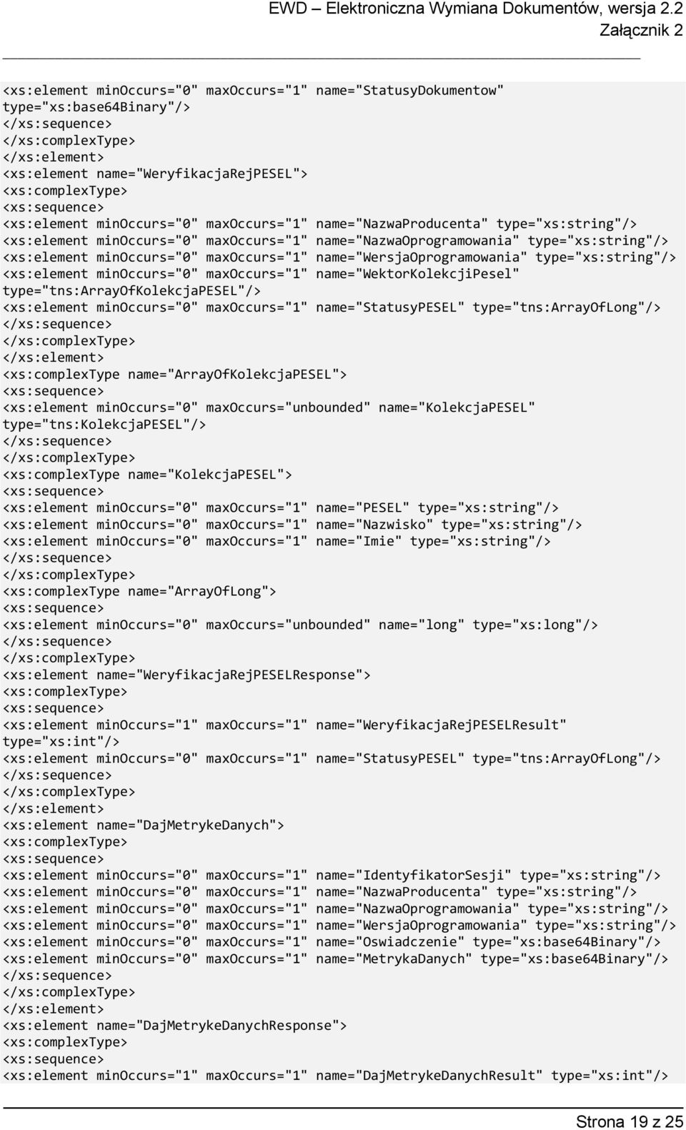 <xs:element minoccurs="0" maxoccurs="1" name="wektorkolekcjipesel" type="tns:arrayofkolekcjapesel"/> <xs:element minoccurs="0" maxoccurs="1" name="statusypesel" type="tns:arrayoflong"/>
