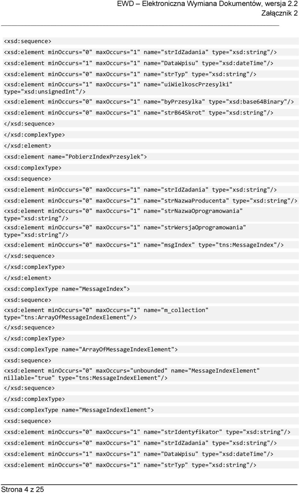 name="byprzesylka" type="xsd:base64binary"/> <xsd:element minoccurs="0" maxoccurs="1" name="strb64skrot" type="xsd:string"/> </xsd:sequence> </xsd:complextype> </xsd:element> <xsd:element