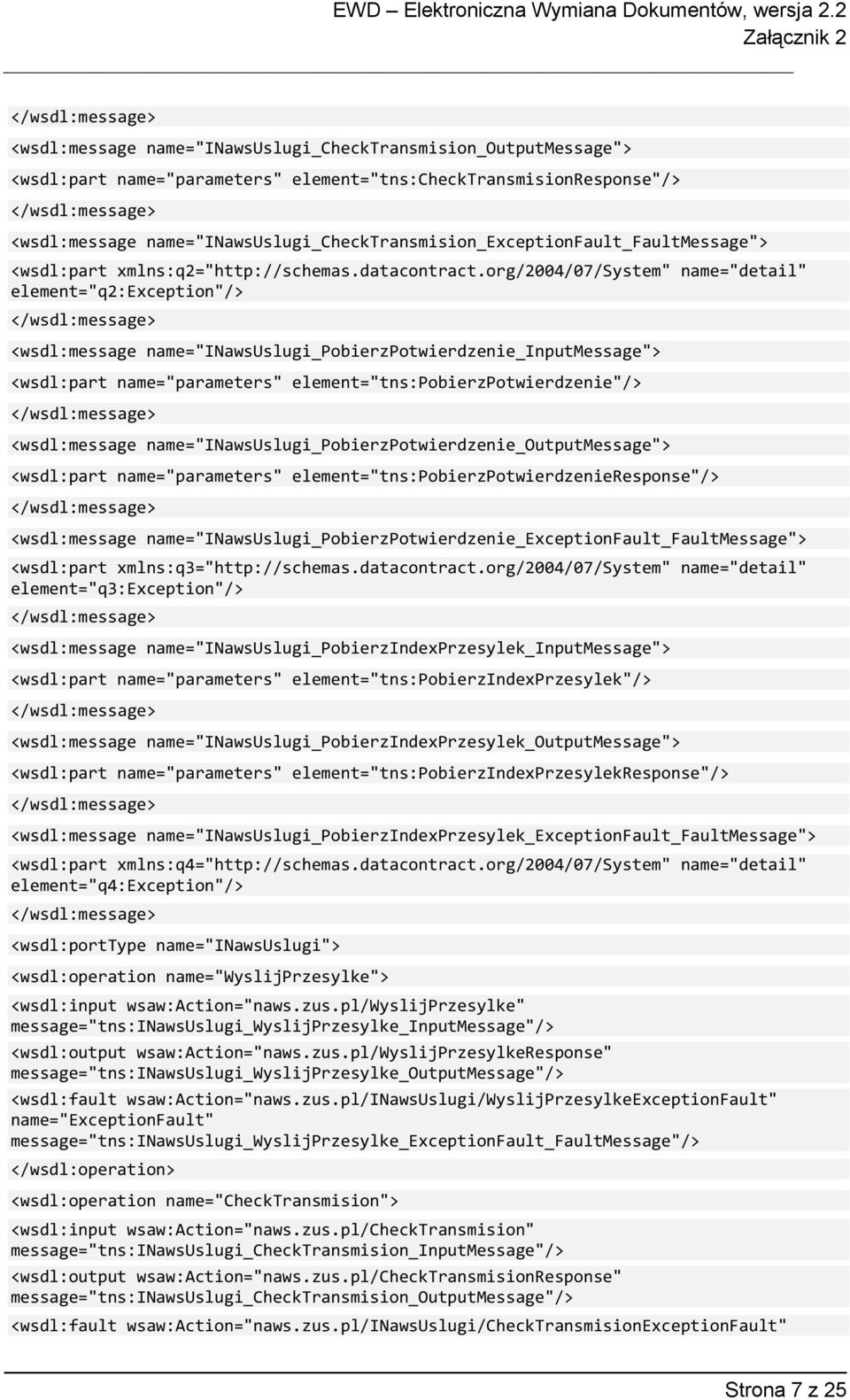 org/2004/07/system" name="detail" element="q2:exception"/> <wsdl:message name="inawsuslugi_pobierzpotwierdzenie_inputmessage"> <wsdl:part name="parameters" element="tns:pobierzpotwierdzenie"/>