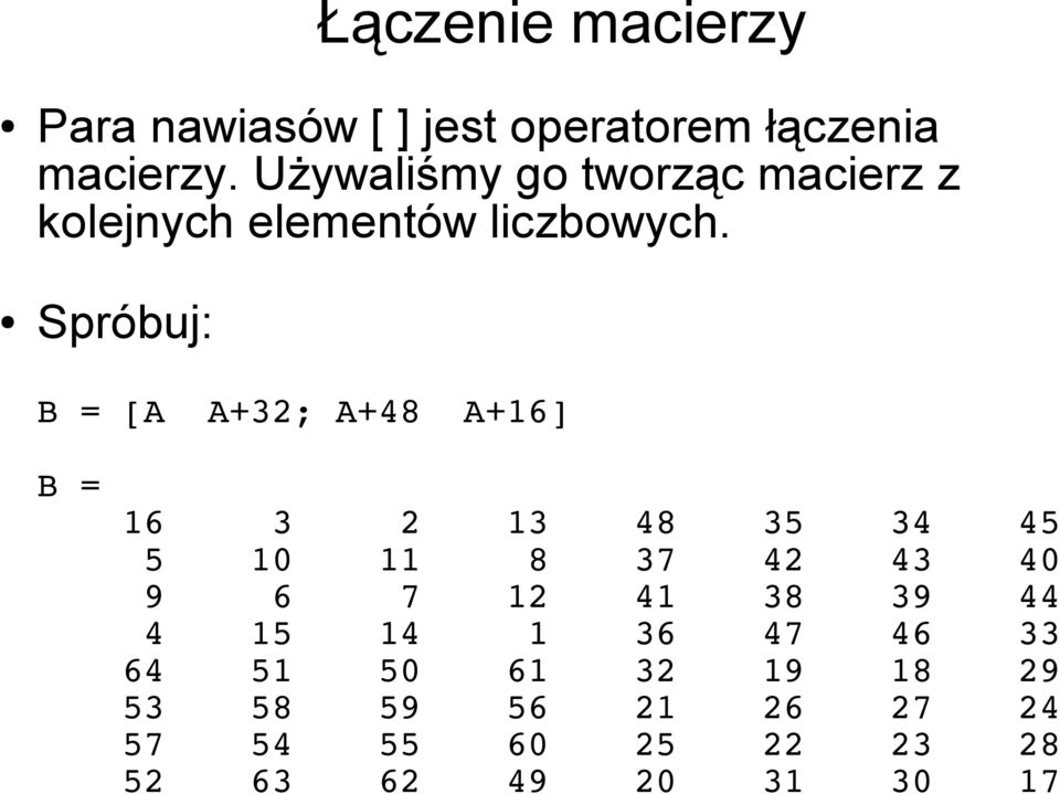 Spróbuj: B = [A A+32; A+48 A+16] B = 16 3 2 13 48 35 34 45 5 10 11 8 37 42 43 40 9 6 7
