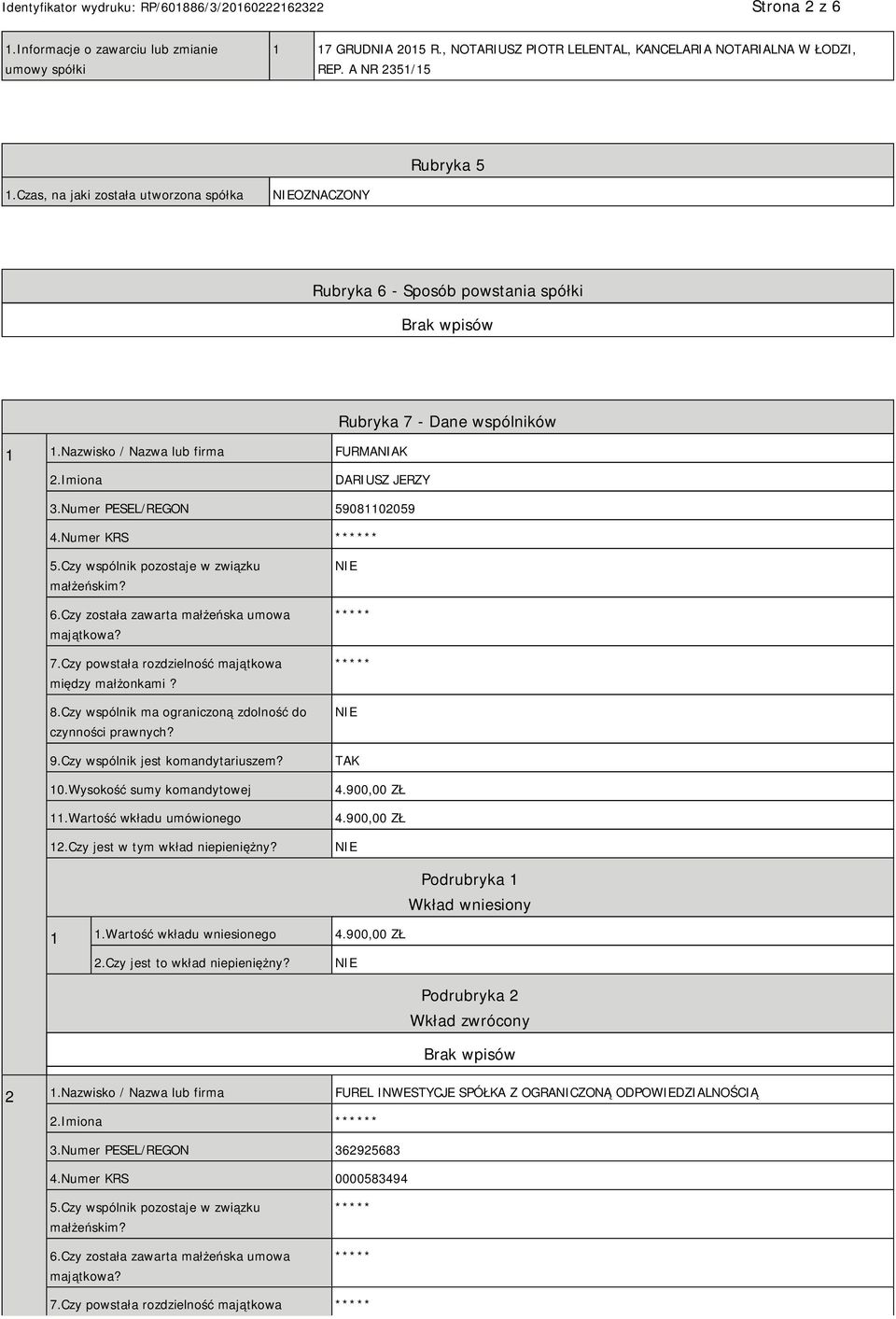 Numer PESEL/REGON 59081102059 4.Numer KRS * 5.Czy wspólnik pozostaje w związku małżeńskim? 6.Czy została zawarta małżeńska umowa majątkowa? 7.Czy powstała rozdzielność majątkowa między małżonkami? 8.