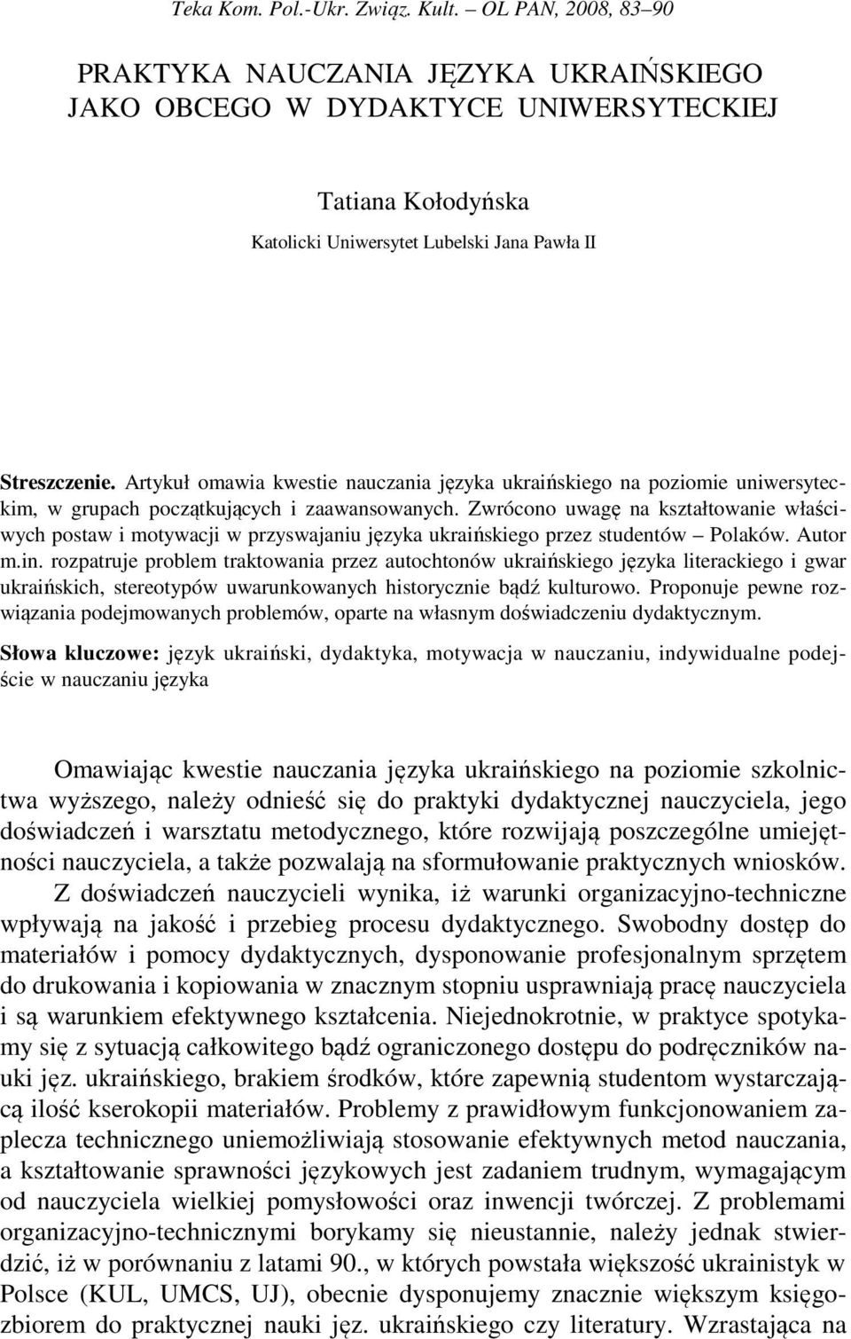 Zwrócono uwagę na kształtowanie właściwych postaw i motywacji w przyswajaniu języka ukraińskiego przez studentów Polaków. Autor m.in.