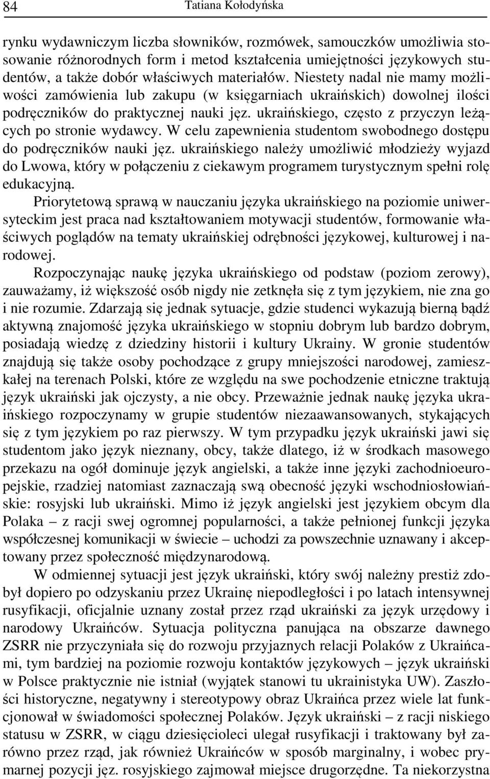 ukraińskiego, często z przyczyn leżących po stronie wydawcy. W celu zapewnienia studentom swobodnego dostępu do podręczników nauki jęz.