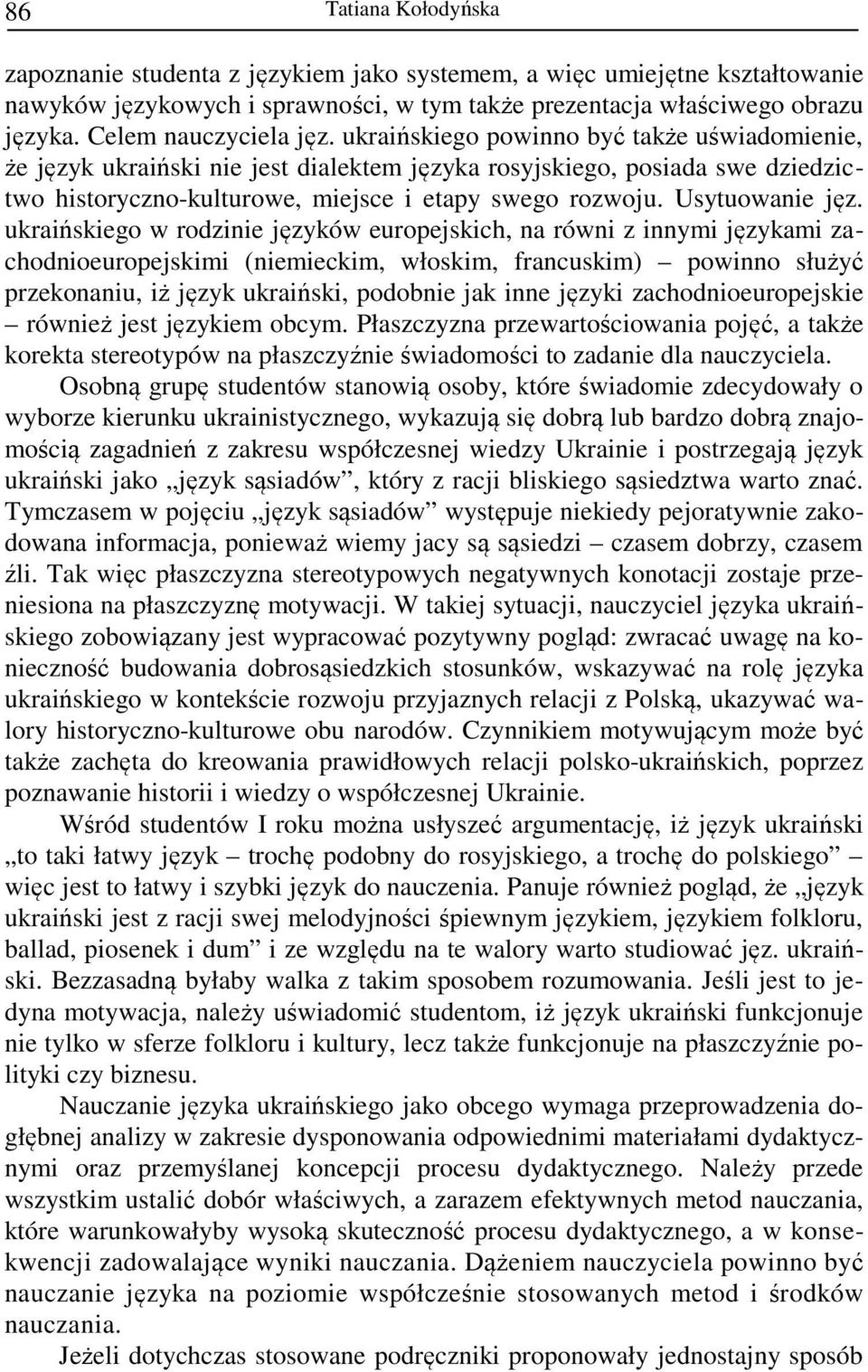 ukraińskiego w rodzinie języków europejskich, na równi z innymi językami zachodnioeuropejskimi (niemieckim, włoskim, francuskim) powinno służyć przekonaniu, iż język ukraiński, podobnie jak inne