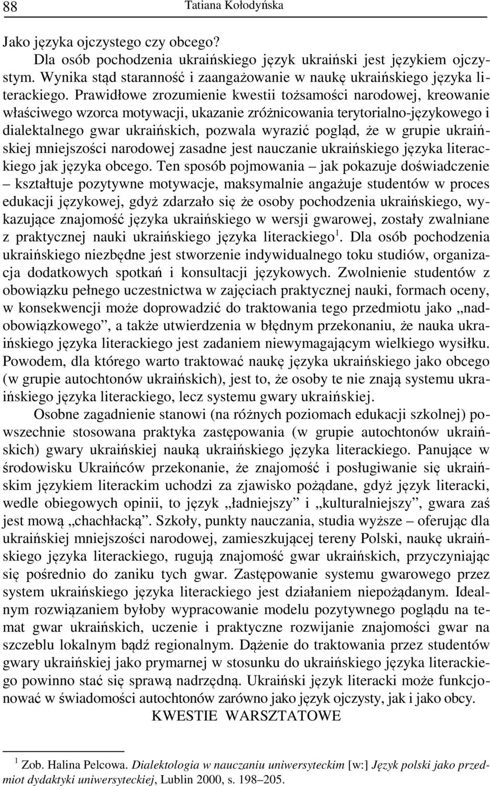 w grupie ukraińskiej mniejszości narodowej zasadne jest nauczanie ukraińskiego języka literackiego jak języka obcego.