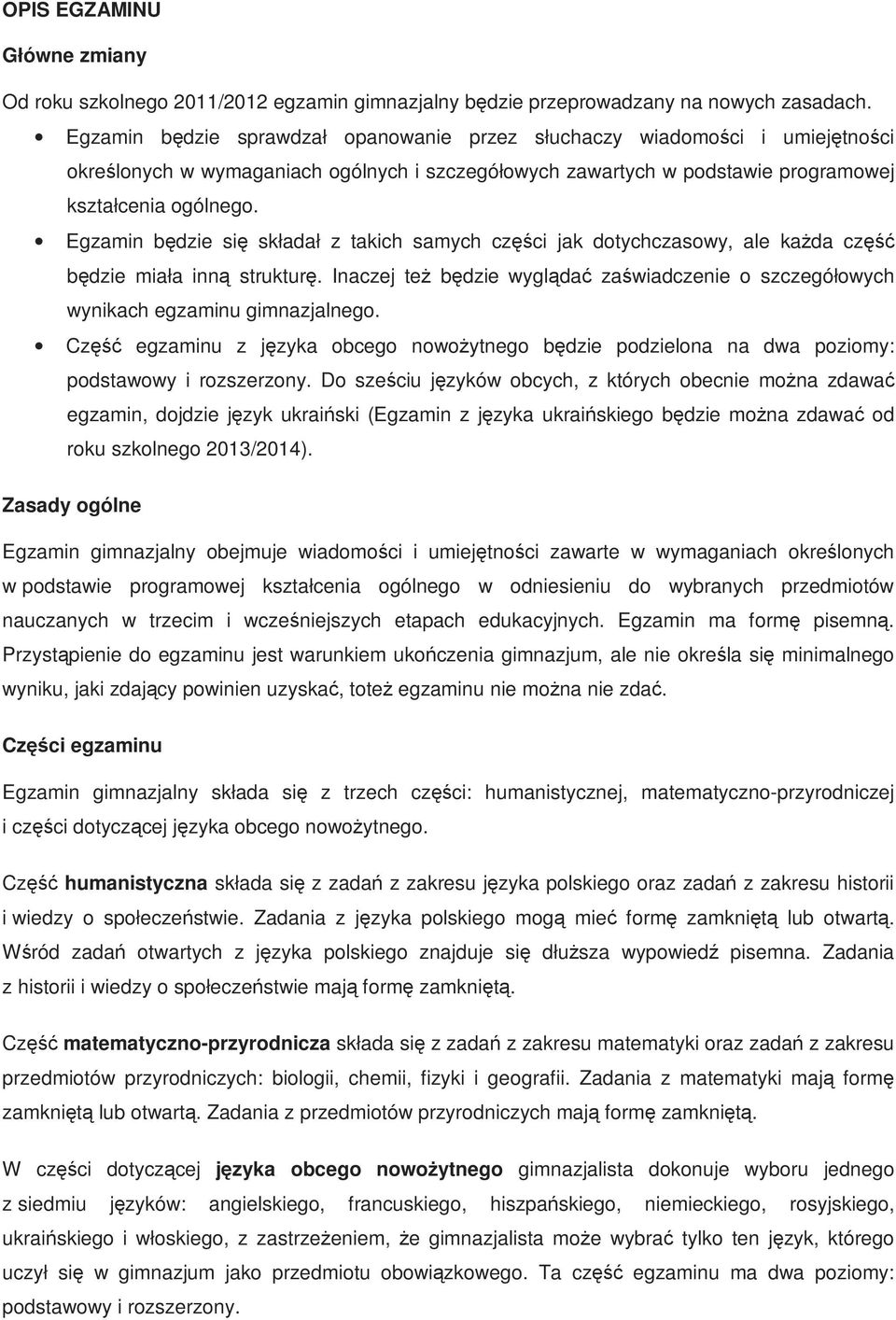 Egzamin będzie się składał z takich samych części jak dotychczasowy, ale kaŝda część będzie miała inną strukturę.