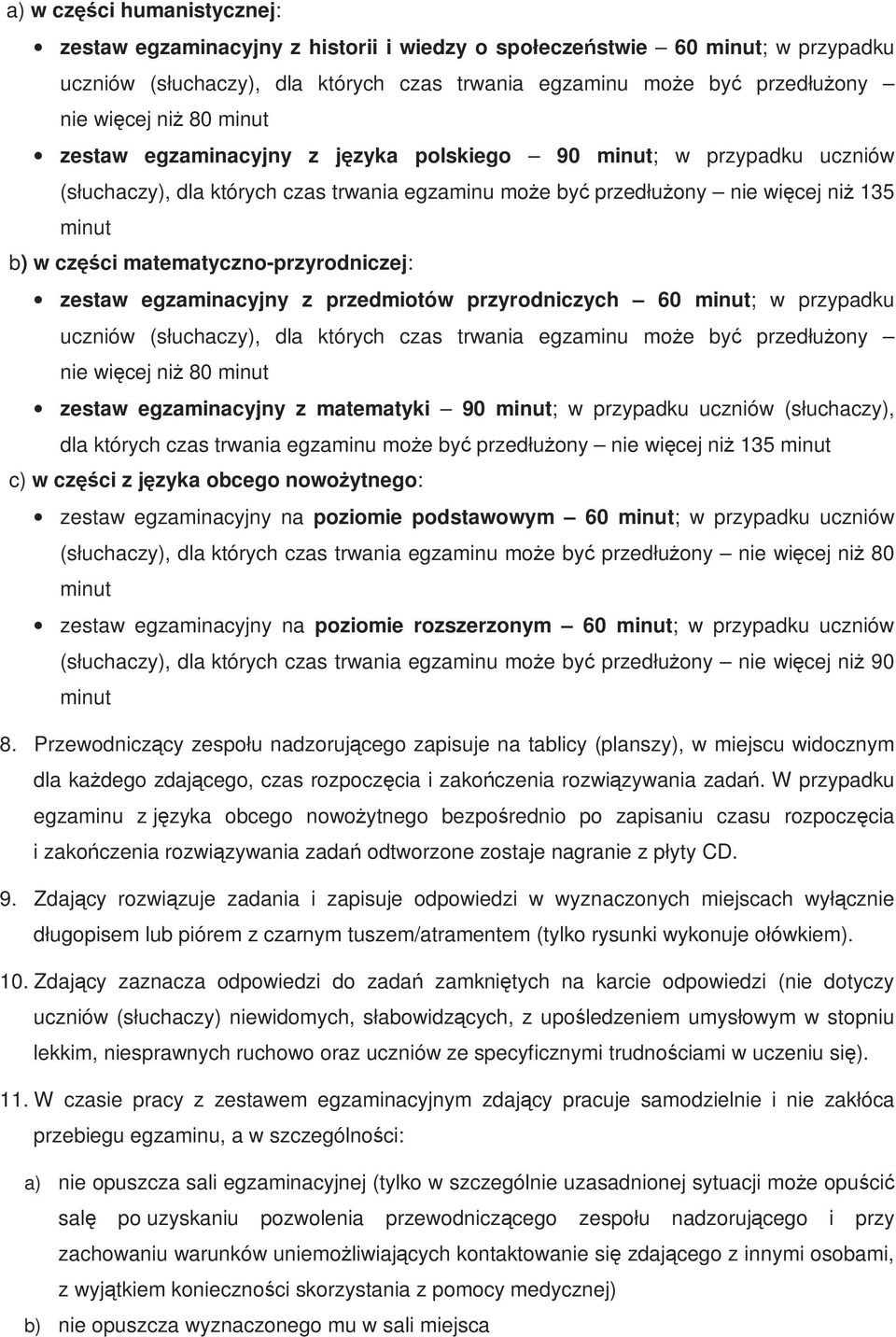 matematyczno-przyrodniczej: zestaw egzaminacyjny z przedmiotów przyrodniczych 60 minut; w przypadku uczniów (słuchaczy), dla których czas trwania egzaminu moŝe być przedłuŝony nie więcej niŝ 80 minut
