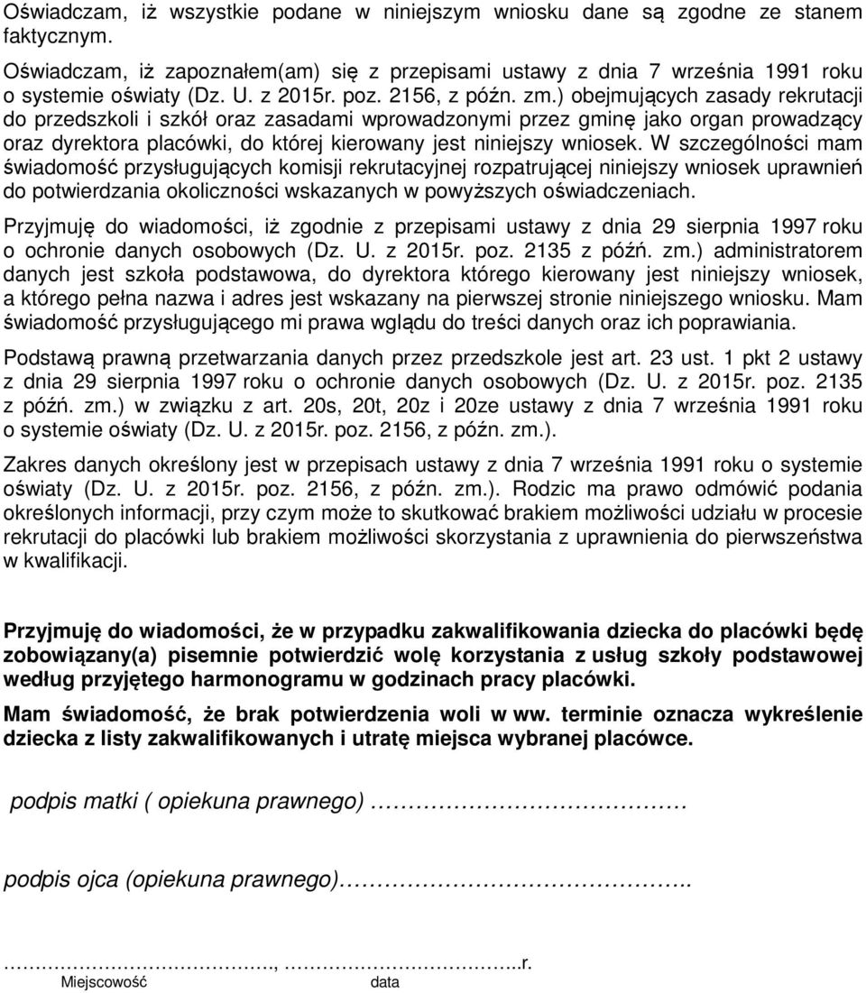 ) obejmujących zasady rekrutacji do przedszkoli i szkół oraz zasadami wprowadzonymi przez gminę jako organ prowadzący oraz dyrektora placówki, do której kierowany jest niniejszy wniosek.