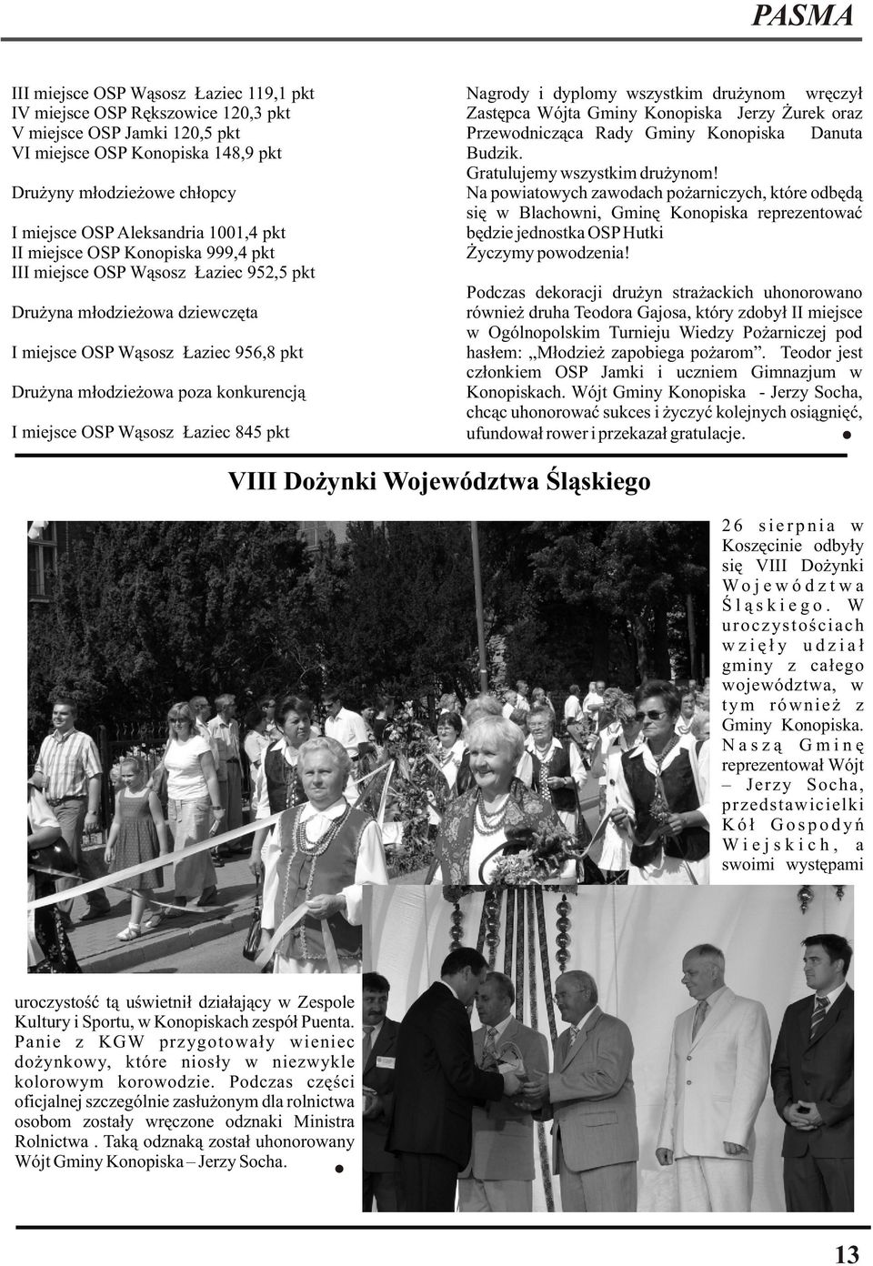 konkurencją I miejsce OSP Wąsosz Łaziec 845 pkt Nagrody i dyplomy wszystkim drużynom wręczył Zastępca Wójta Gminy Konopiska Jerzy Żurek oraz Przewodnicząca Rady Gminy Konopiska Danuta Budzik.