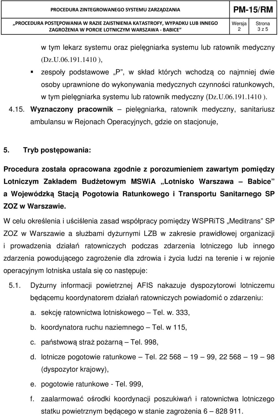 1410 ). 4.15. Wyznaczony pracownik pielęgniarka, ratownik medyczny, sanitariusz ambulansu w Rejonach Operacyjnych, gdzie on stacjonuje, 5.