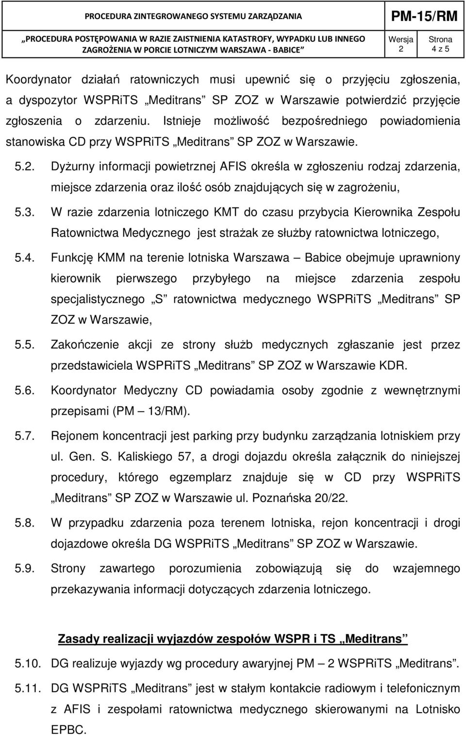 . Dyżurny informacji powietrznej AFIS określa w zgłoszeniu rodzaj zdarzenia, miejsce zdarzenia oraz ilość osób znajdujących się w zagrożeniu, 5.3.