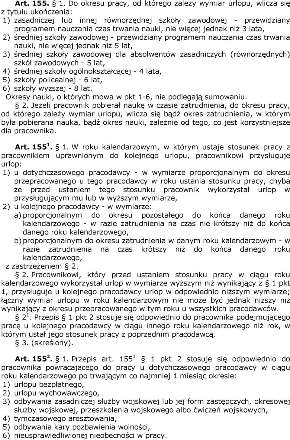 nie więcej jednak niż 3 lata, 2) średniej szkoły zawodowej - przewidziany programem nauczania czas trwania nauki, nie więcej jednak niż 5 lat, 3) średniej szkoły zawodowej dla absolwentów