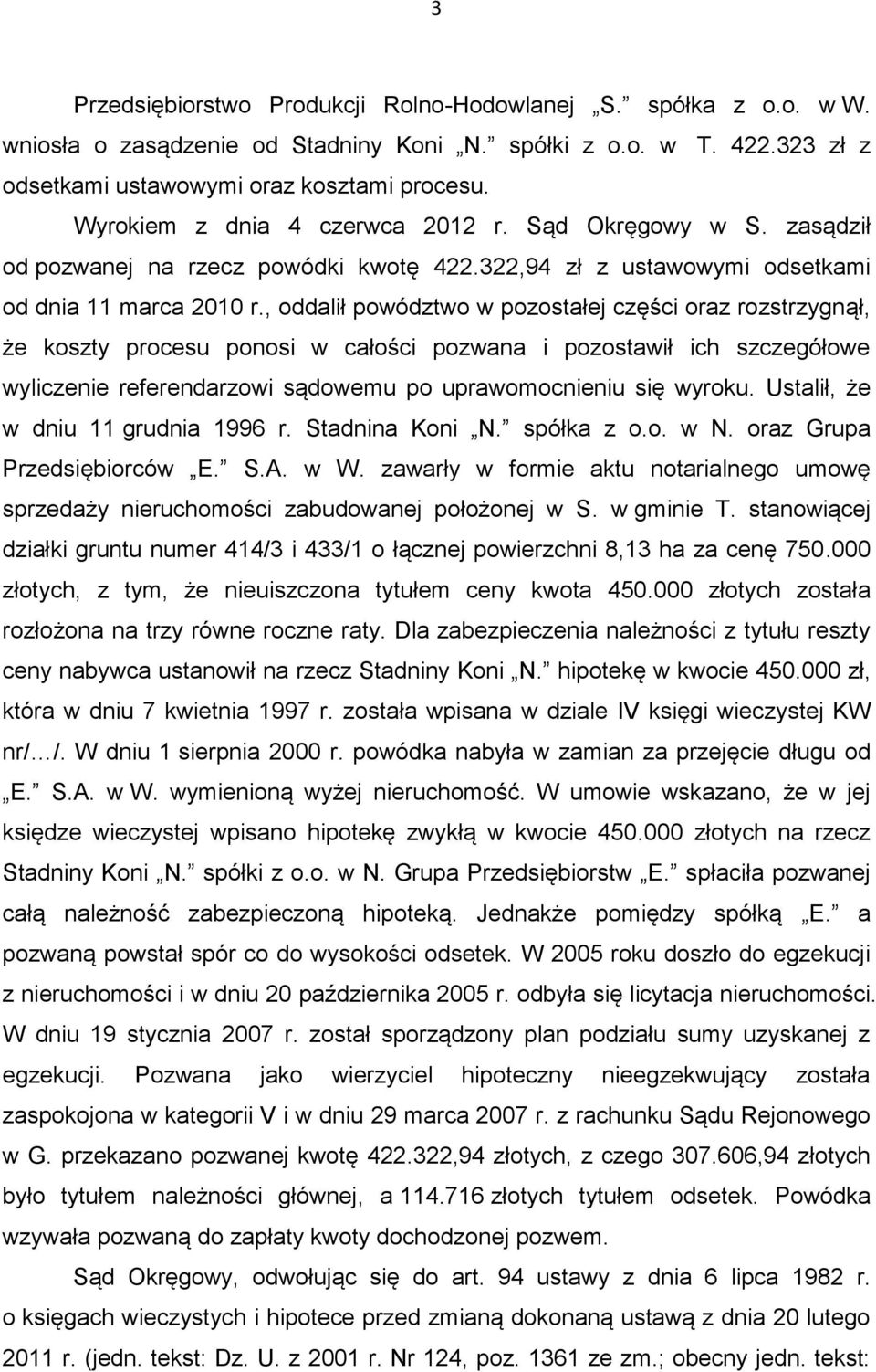 , oddalił powództwo w pozostałej części oraz rozstrzygnął, że koszty procesu ponosi w całości pozwana i pozostawił ich szczegółowe wyliczenie referendarzowi sądowemu po uprawomocnieniu się wyroku.