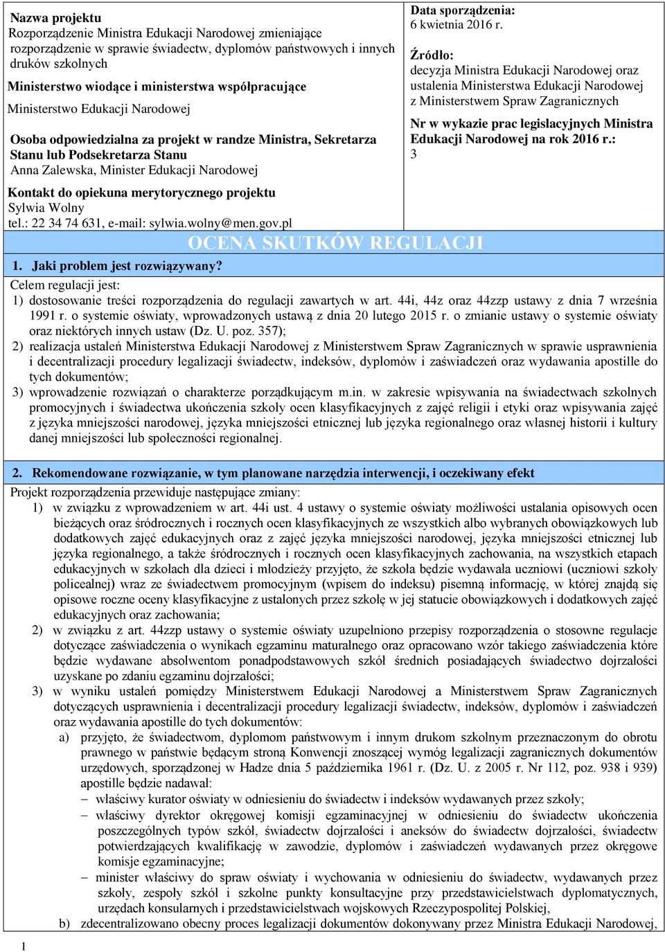 opiekuna merytorycznego projektu Sylwia Wolny tel.: 22 34 74 631, e-mail: sylwia.wolny@men.gov.pl 1 Data sporządzenia: 6 kwietnia 2016 r.